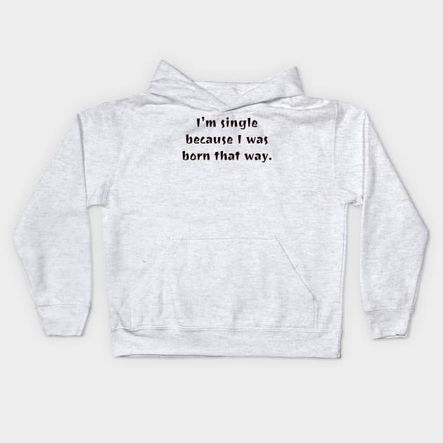 I was born this way. Kids Hoodie by CanvasCraft